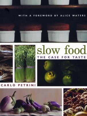 Slow Food: The Case for Taste (Arts and Traditions of the Table: Perspectives on Culinary History)