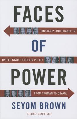 Faces of Power: Constancy and Change in United States Foreign Policy from Truman to Obama