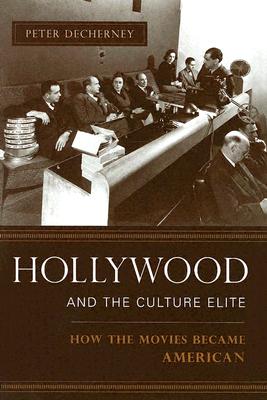 Hollywood and the Culture Elite: How the Movies Became American