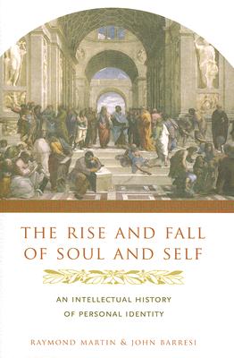 The Rise and Fall of Soul and Self: An Intellectual History of Personal Identity
