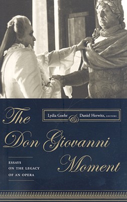 The Don Giovanni Moment: Essays on the Legacy of an Opera (Columbia Themes in Philosophy, Social Criticism, and the Arts)