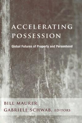 Accelerating Possession: Global Futures of Property and Personhood (A Critical Theory Institute Book)