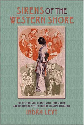 Sirens of the Western Shore: The Westernesque Femme Fatale, Translation, and Vernacular Style in Modern Japanese Literature