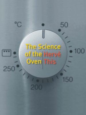 The Science of the Oven (Arts and Traditions of the Table: Perspectives on Culinary History)