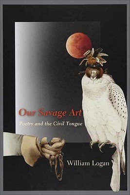Our Savage Art: Poetry and the Civil Tongue
