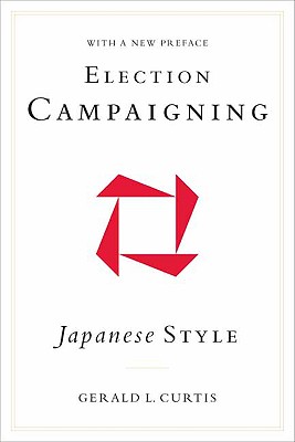 Election Campaigning Japanese Style (Studies of the Weatherhead East Asian Institute, Columbia University)