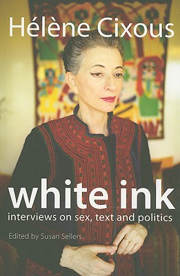 White Ink: Interviews on Sex, Text, and Politics (European Perspectives: A Series in Social Thought and Cultural Criticism)