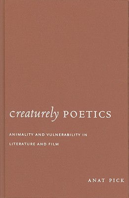 Creaturely Poetics: Animality and Vulnerability in Literature and Film