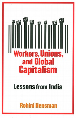 Workers, Unions, and Global Capitalism: Lessons from India