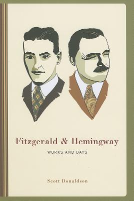 Fitzgerald and Hemingway: Works and Days