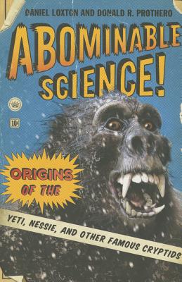 Abominable Science!: Origins of the Yeti, Nessie, and Other Famous Cryptids
