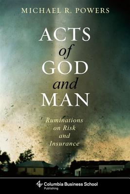 Acts of God and Man: Ruminations on Risk and Insurance (Columbia Business School Publishing)