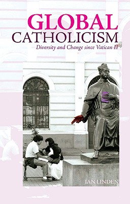 Global Catholicism: Diversity and Change since Vatican II