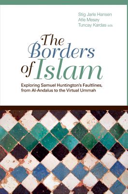 The Borders of Islam: Exploring Samuel Huntington's Faultlines from Al-Andalus to the Virtual Ummah (Columbia/Hurst)