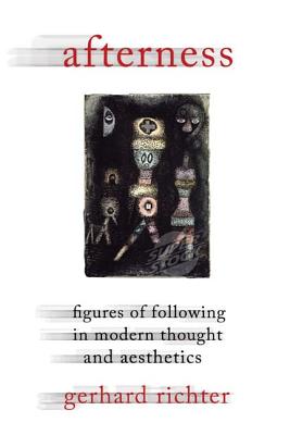 Image for Afterness: Figures of Following in Modern Thought and Aesthetics (Columbia Themes in Philosophy, Social Criticism, and the Arts)