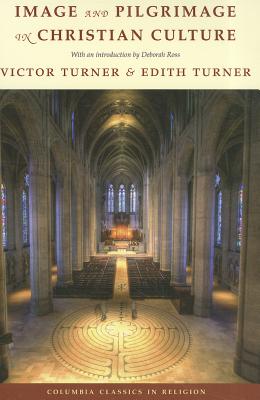 Image and Pilgrimage in Christian Culture (Columbia Classics in Religion)
