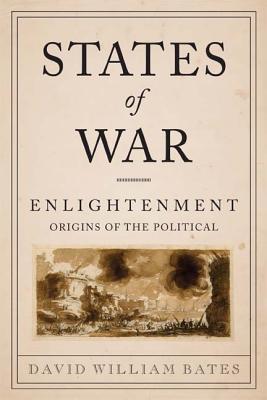 Image for States of War: Enlightenment Origins of the Political (Columbia Studies in Political Thought / Political History)