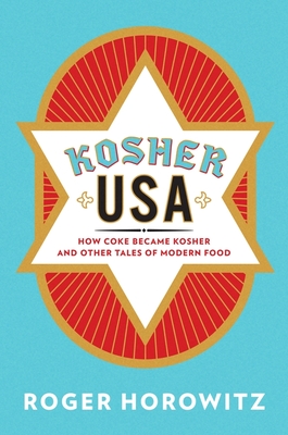 Kosher USA: How Coke Became Kosher and Other Tales of Modern Food (Arts and Traditions of the Table: Perspectives on Culinary History)
