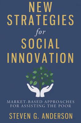 New Strategies for Social Innovation: Market-Based Approaches for Assisting the Poor