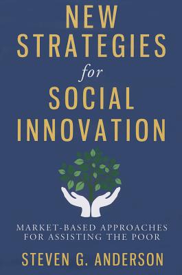 New Strategies for Social Innovation: Market-Based Approaches for Assisting the Poor