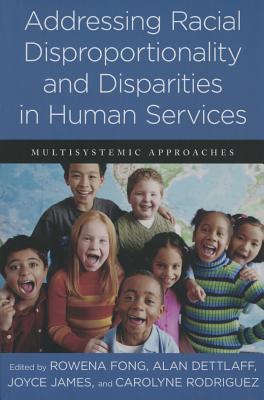 Addressing Racial Disproportionality and Disparities in Human Services: Multisystemic Approaches