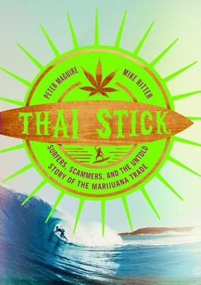 Image for Thai Stick: Surfers, Scammers, and the Untold Story of the Marijuana Trade