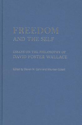 Freedom and the Self: Essays on the Philosophy of David Foster Wallace