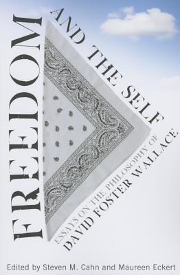 Freedom and the Self: Essays on the Philosophy of David Foster Wallace