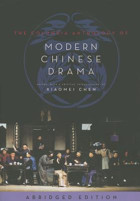 The Columbia Anthology of Modern Chinese Drama: abridged edition (Weatherhead Books on Asia)
