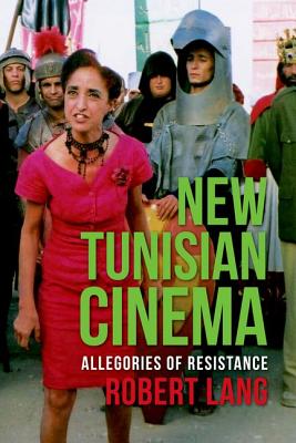 New Tunisian Cinema: Allegories of Resistance (Film and Culture Series)