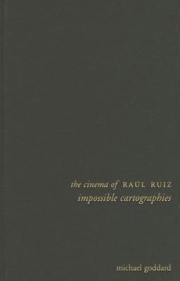 The Cinema of Ral Ruiz: Impossible Cartographies (Directors' Cuts)