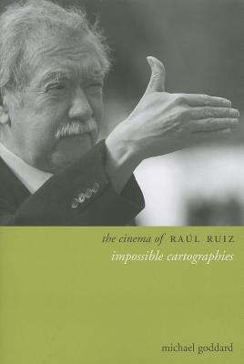 The Cinema of Ral Ruiz: Impossible Cartographies (Directors' Cuts)