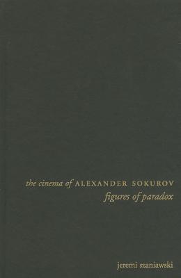 The Cinema of Alexander Sokurov: Figures of Paradox (Directors' Cuts)