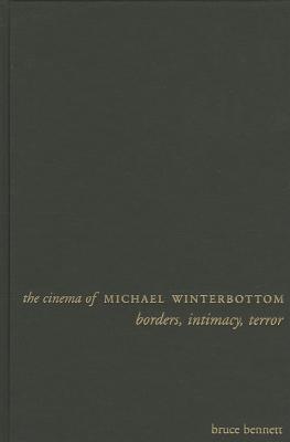 The Cinema of Michael Winterbottom: Borders, Intimacy, Terror (Directors' Cuts)