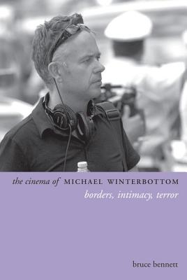 The Cinema of Michael Winterbottom: Borders, Intimacy, Terror (Directors' Cuts)
