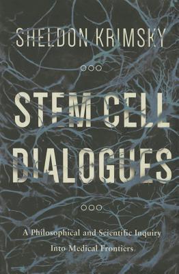 Stem Cell Dialogues: A Philosophical and Scientific Inquiry Into Medical Frontiers