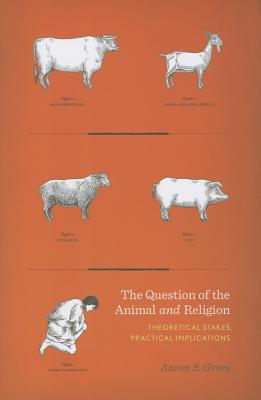 The Question of the Animal and Religion: Theoretical Stakes, Practical Implications