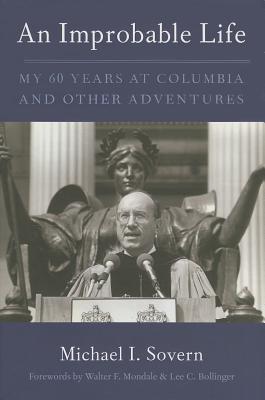 An Improbable Life: My Sixty Years at Columbia and Other Adventures