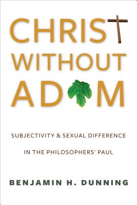 Image for Christ Without Adam: Subjectivity and Sexual Difference in the Philosophers' Paul (Gender, Theory, and Religion)