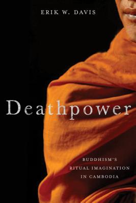 Deathpower: Buddhism's Ritual Imagination in Cambodia