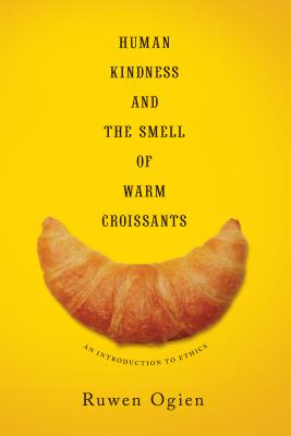 Image for Human Kindness and the Smell of Warm Croissants: An Introduction to Ethics