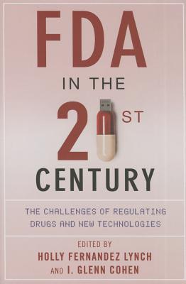 FDA in the Twenty-First Century: The Challenges of Regulating Drugs and New Technologies