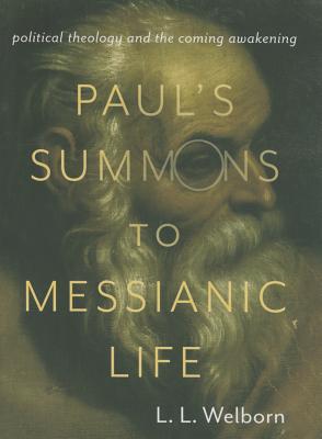 Paul's Summons to Messianic Life: Political Theology and the Coming Awakening (Insurrections: Critical Studies in Religion, Politics, and Culture)