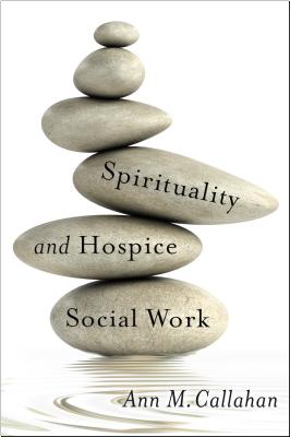 Spirituality and Hospice Social Work (End-of-Life Care: A Series)