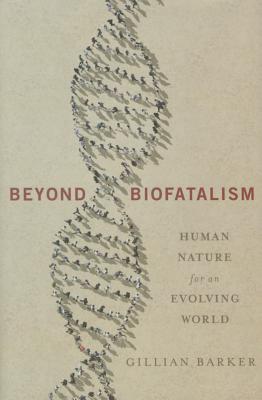 Beyond Biofatalism: Human Nature for an Evolving World