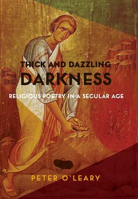 Thick and Dazzling Darkness: Religious Poetry in a Secular Age