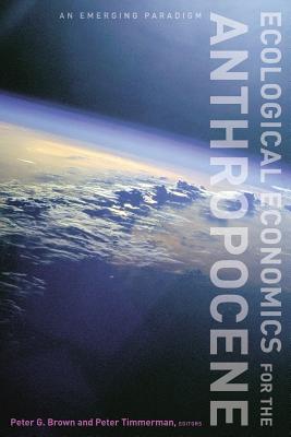 Ecological Economics for the Anthropocene: An Emerging Paradigm