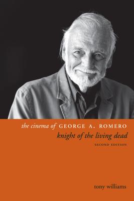 Image for The Cinema of George A. Romero: Knight of the Living Dead, Second Edition (Directors' Cuts)