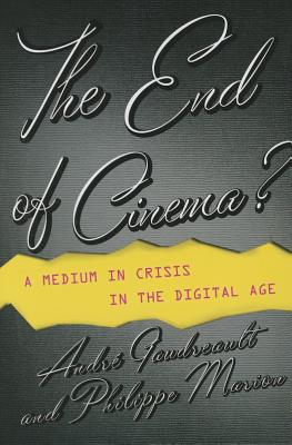 The End of Cinema: A Medium in Crisis in the Digital Age (Film and Culture Series)