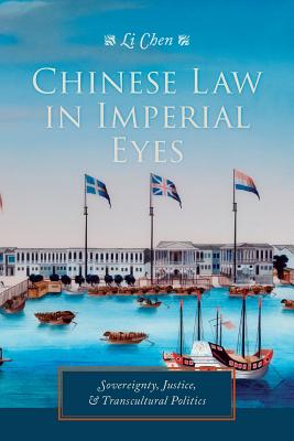 Chinese Law in Imperial Eyes: Sovereignty, Justice, and Transcultural Politics (Studies of the Weatherhead East Asian Institute, Columbia University)